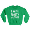 I Wish My Family Would Disappear Ugly Sweater Irish Green | Funny Shirt from Famous In Real Life