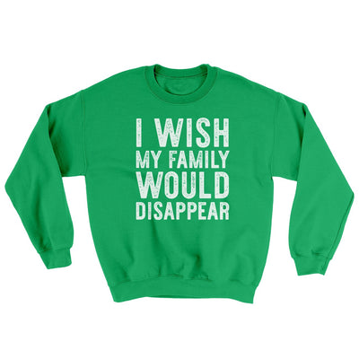 I Wish My Family Would Disappear Ugly Sweater Irish Green | Funny Shirt from Famous In Real Life