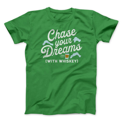 Chase Your Dreams With Whiskey Men/Unisex T-Shirt Kelly | Funny Shirt from Famous In Real Life
