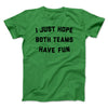 I Just Hope Both Teams Have Fun Funny Men/Unisex T-Shirt Kelly | Funny Shirt from Famous In Real Life