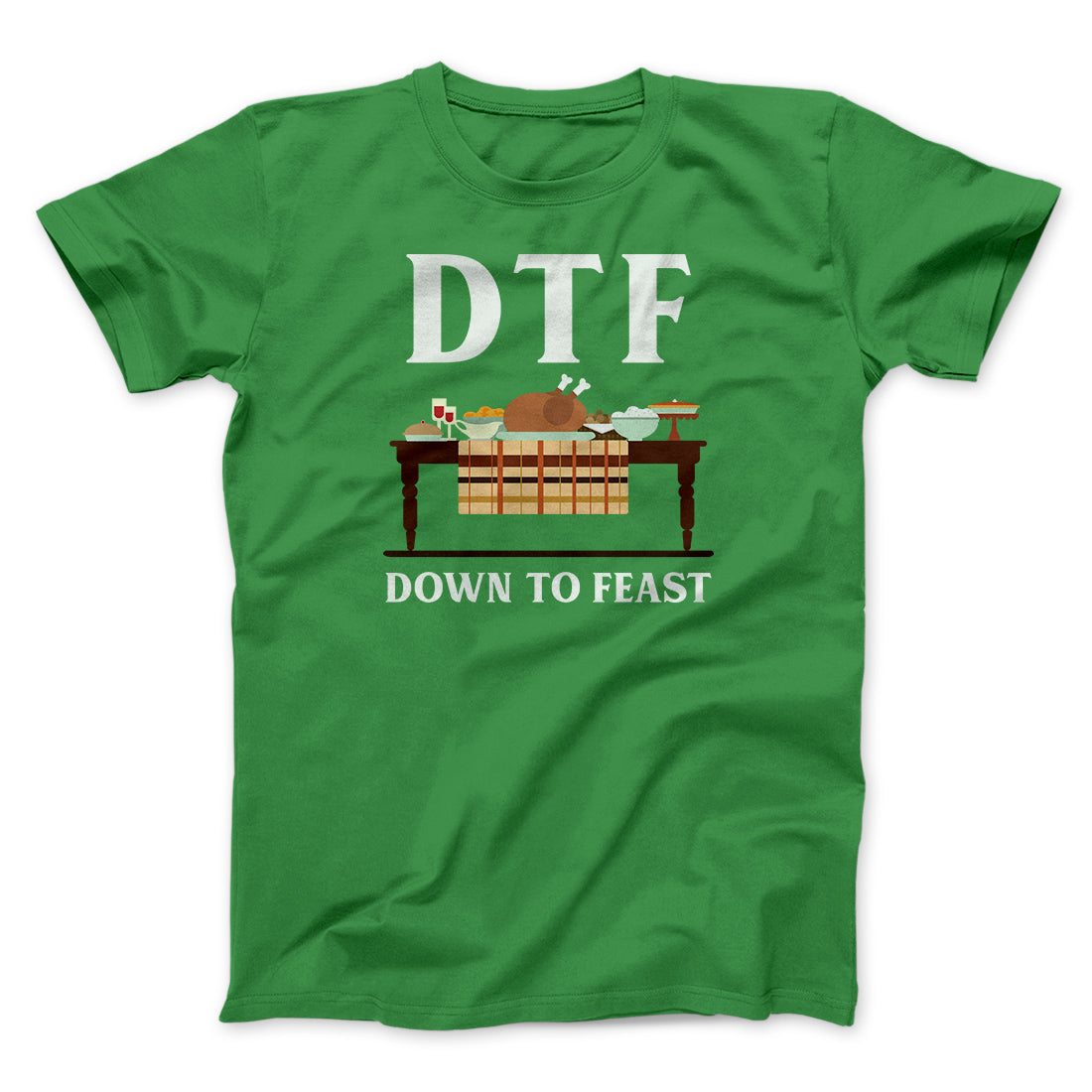 DTF: Down To Feast Funny Thanksgiving Men/Unisex T-Shirt | Funny Shirt from Famous In Real Life