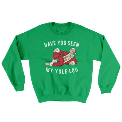 Have You Seen My Yule Log? Ugly Sweater Irish Green | Funny Shirt from Famous In Real Life