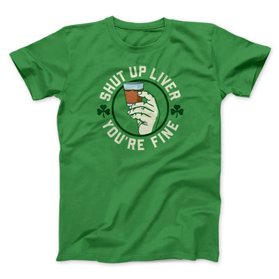 Shut Up Liver Men/Unisex T-Shirt Kelly | Funny Shirt from Famous In Real Life