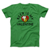 Beer Is My Valentine Men/Unisex T-Shirt Kelly | Funny Shirt from Famous In Real Life