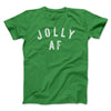 Jolly AF Men/Unisex T-Shirt Kelly | Funny Shirt from Famous In Real Life