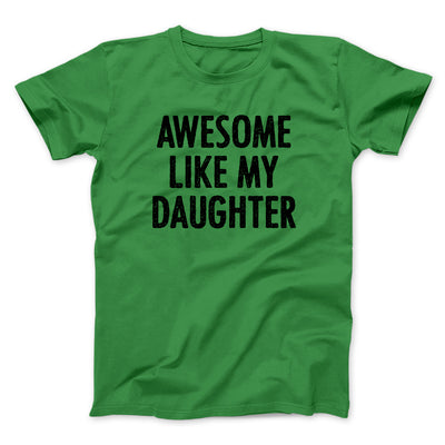 Awesome Like My Daughter Funny Men/Unisex T-Shirt Kelly | Funny Shirt from Famous In Real Life