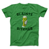 Sláinte Bitches! Men/Unisex T-Shirt Kelly | Funny Shirt from Famous In Real Life