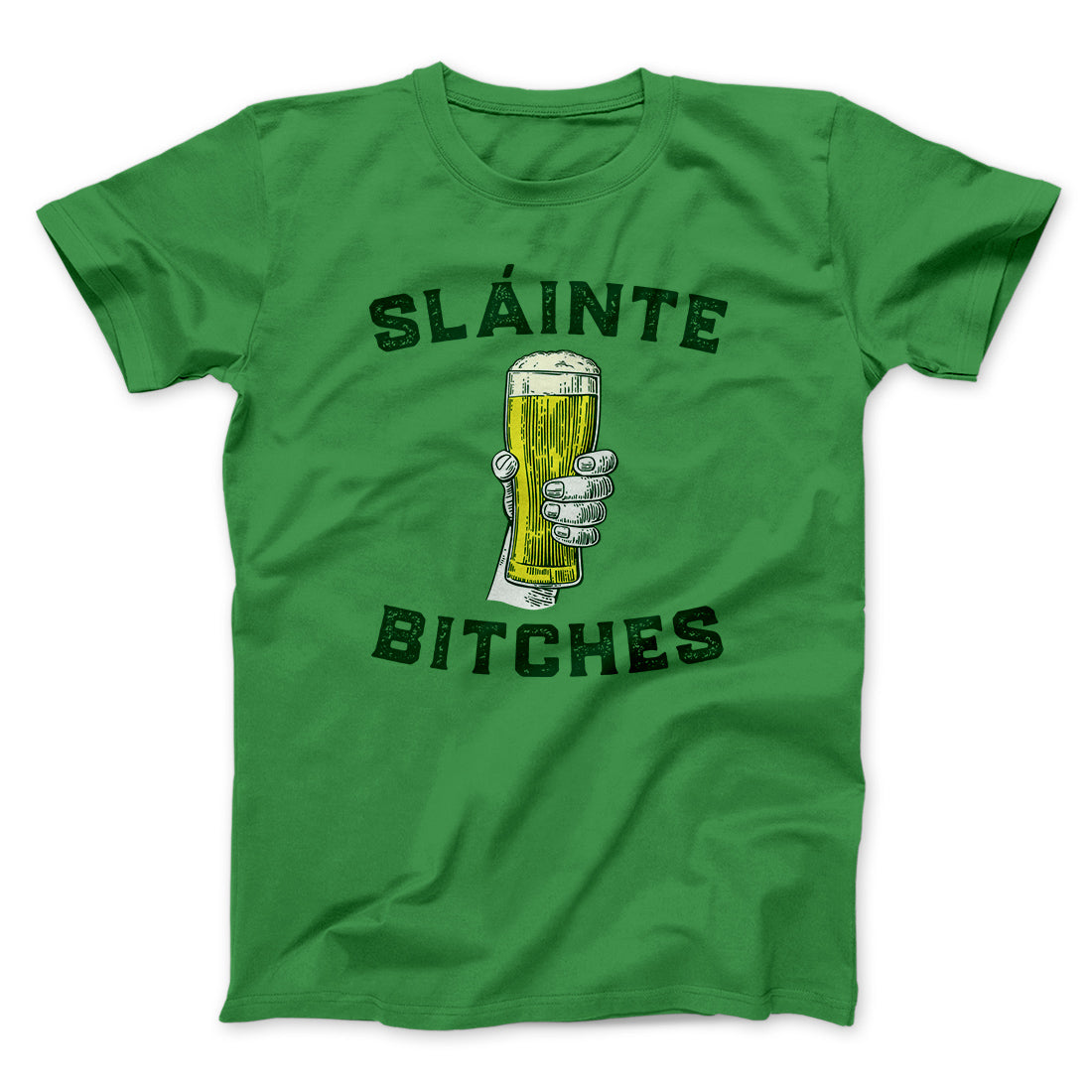 Sláinte Bitches! Men/Unisex T-Shirt | Funny Shirt from Famous In Real Life