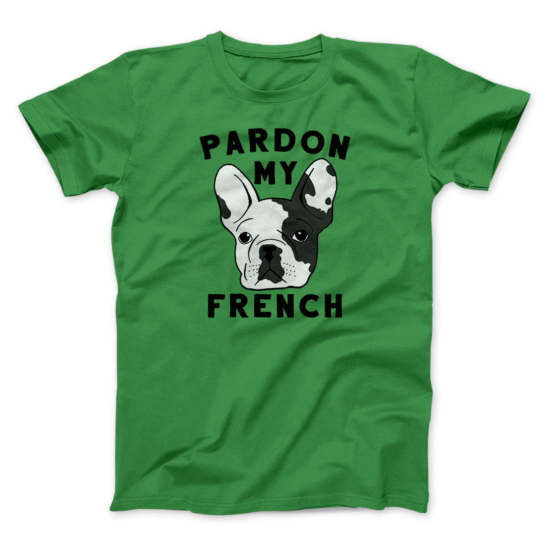 Pardon My French Funny Men/Unisex T-Shirt | Funny Shirt from Famous In Real Life