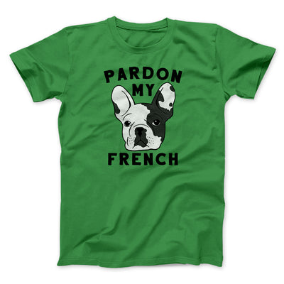 Pardon My French Funny Men/Unisex T-Shirt Kelly | Funny Shirt from Famous In Real Life