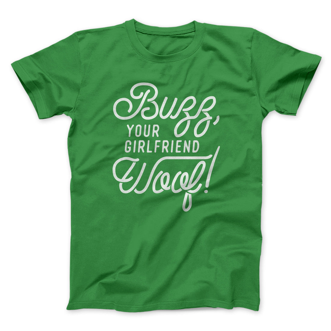 Buzz, Your Girlfriend, Woof! Funny Movie Men/Unisex T-Shirt | Funny Shirt from Famous In Real Life