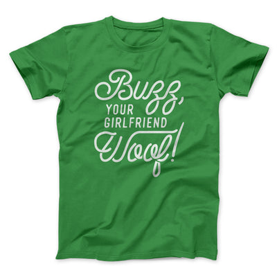Buzz, Your Girlfriend, Woof! Funny Movie Men/Unisex T-Shirt Kelly | Funny Shirt from Famous In Real Life