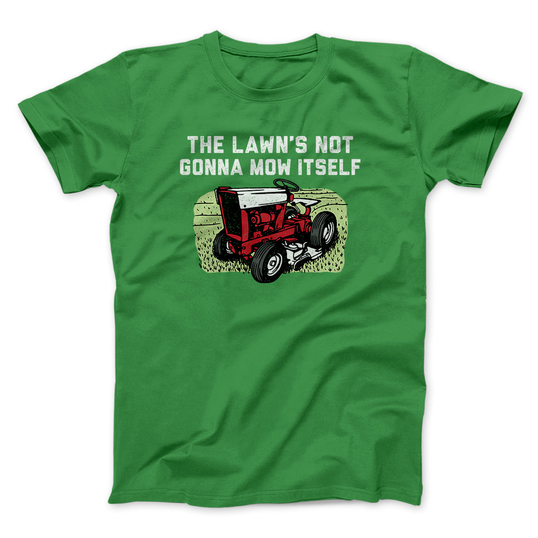 The Lawn's Not Gonna Mow Itself Funny Men/Unisex T-Shirt | Funny Shirt from Famous In Real Life