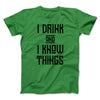 I Drink and I Know Things Men/Unisex T-Shirt Kelly | Funny Shirt from Famous In Real Life