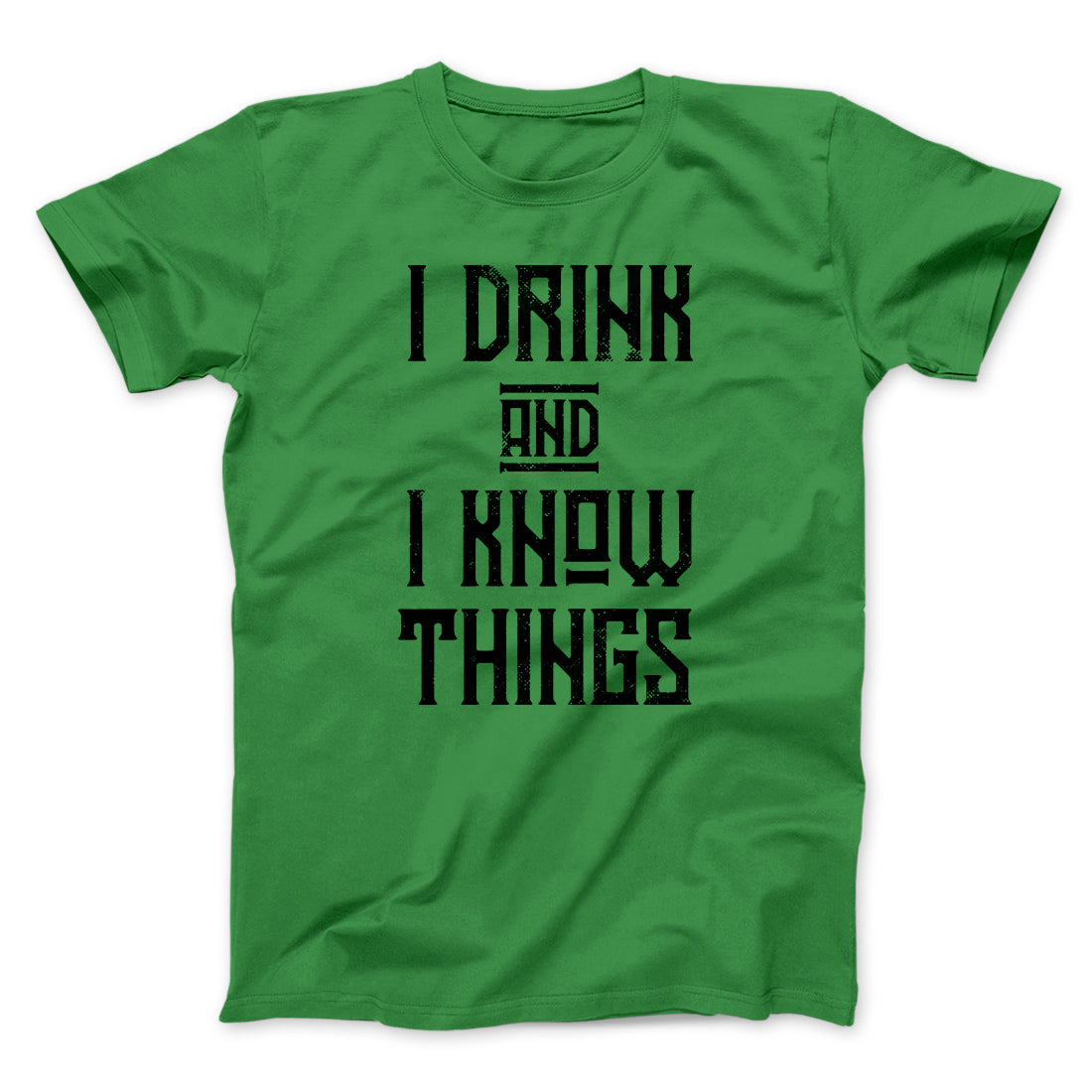 I Drink and I Know Things Men/Unisex T-Shirt | Funny Shirt from Famous In Real Life