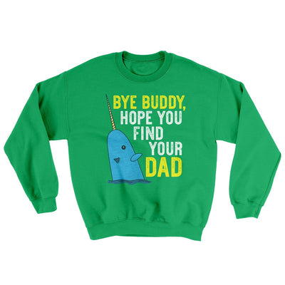 Bye Buddy, Hope You Find Your Dad Ugly Sweater Irish Green | Funny Shirt from Famous In Real Life