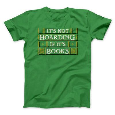 It's Not Hoarding If It's Books Funny Men/Unisex T-Shirt Kelly | Funny Shirt from Famous In Real Life