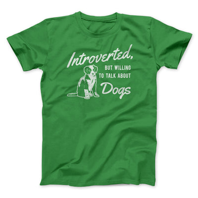 Introverted But Willing To Talk About Dogs Men/Unisex T-Shirt Kelly | Funny Shirt from Famous In Real Life