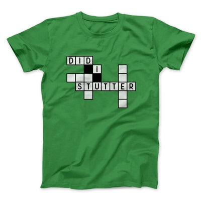 Did I Stutter? Men/Unisex T-Shirt Kelly | Funny Shirt from Famous In Real Life