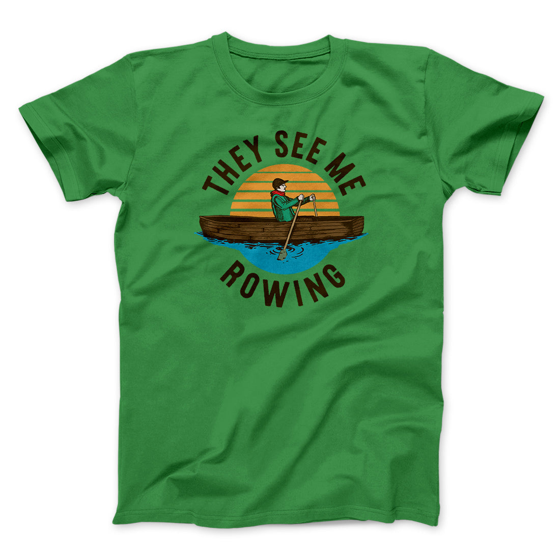 They See Me Rowing Funny Men/Unisex T-Shirt | Funny Shirt from Famous In Real Life
