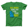 Bye Buddy, Hope You Find Your Dad Men/Unisex T-Shirt Kelly | Funny Shirt from Famous In Real Life
