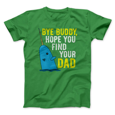 Bye Buddy, Hope You Find Your Dad Funny Movie Men/Unisex T-Shirt Kelly | Funny Shirt from Famous In Real Life