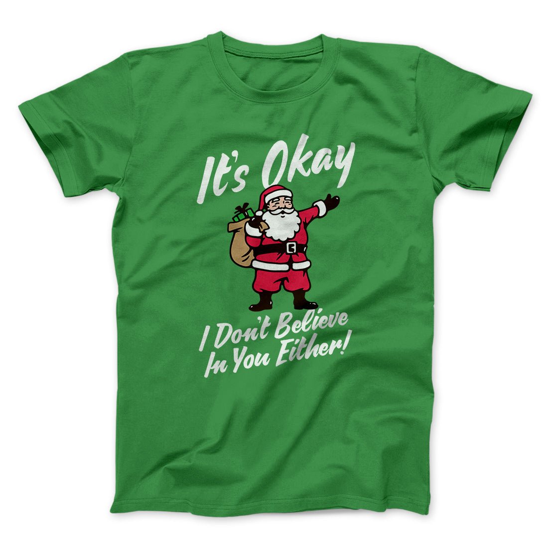 I Don't Believe in You Either Men/Unisex T-Shirt | Funny Shirt from Famous In Real Life