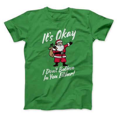 I Don't Believe in You Either Men/Unisex T-Shirt Kelly | Funny Shirt from Famous In Real Life
