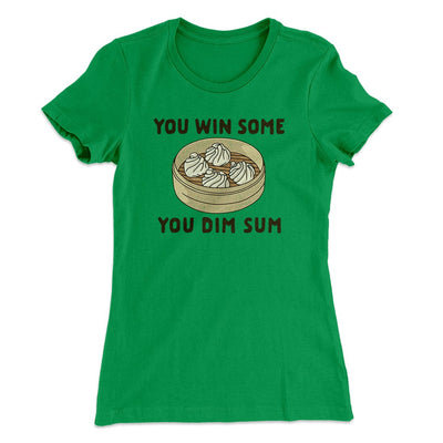 You Win Some, You Dim Sum Women's T-Shirt Kelly Green | Funny Shirt from Famous In Real Life
