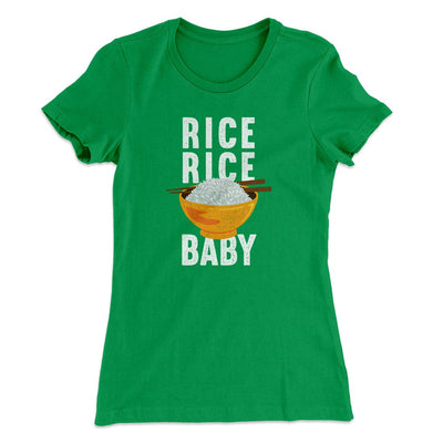 Rice Rice Baby Women's T-Shirt Kelly Green | Funny Shirt from Famous In Real Life