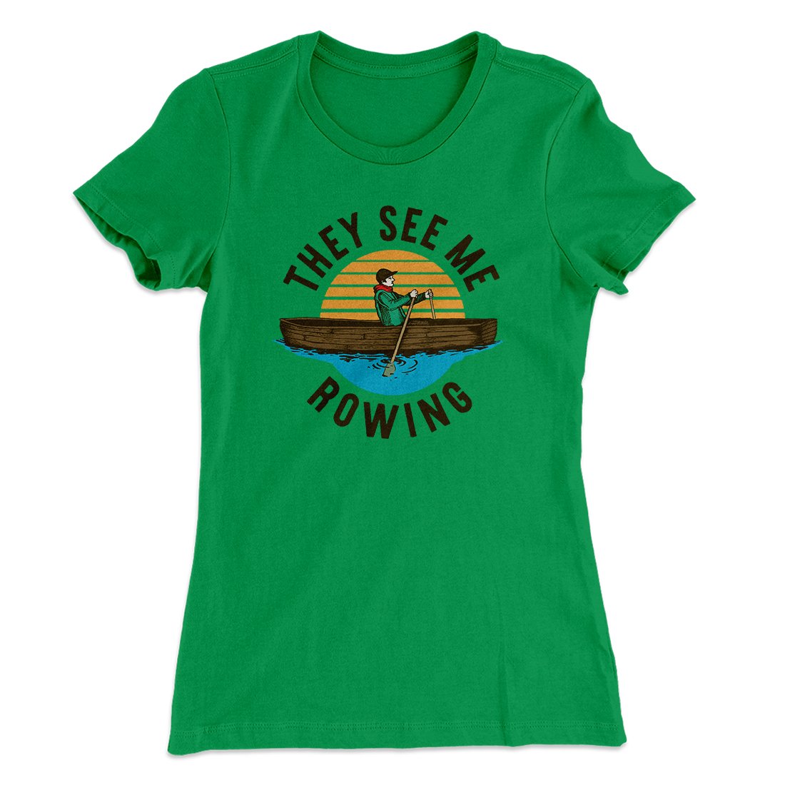 They See Me Rowing Funny Women's T-Shirt | Funny Shirt from Famous In Real Life