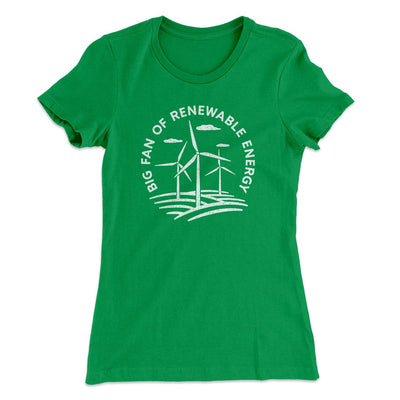 Big Fan of Renewable Energy Women's T-Shirt Kelly Green | Funny Shirt from Famous In Real Life