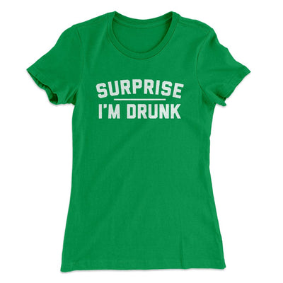 Surprise I'm Drunk Women's T-Shirt Kelly Green | Funny Shirt from Famous In Real Life