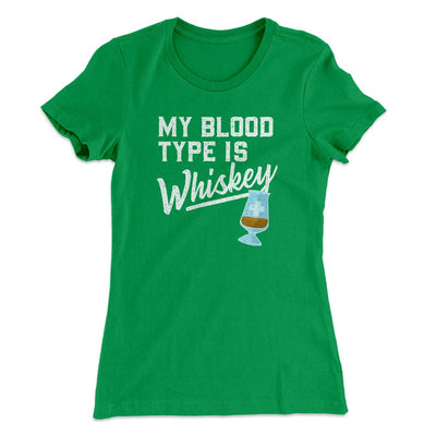 My Blood Type Is Whiskey Women's T-Shirt Kelly | Funny Shirt from Famous In Real Life