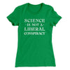 Science Is Not A Liberal Conspiracy Women's T-Shirt Kelly Green | Funny Shirt from Famous In Real Life