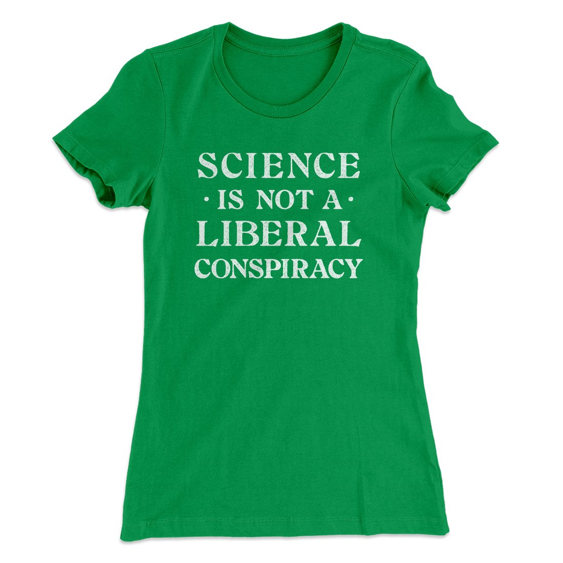Science Is Not A Liberal Conspiracy Women's T-Shirt | Funny Shirt from Famous In Real Life