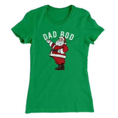 Dad Bod Women's T-Shirt Kelly Green | Funny Shirt from Famous In Real Life