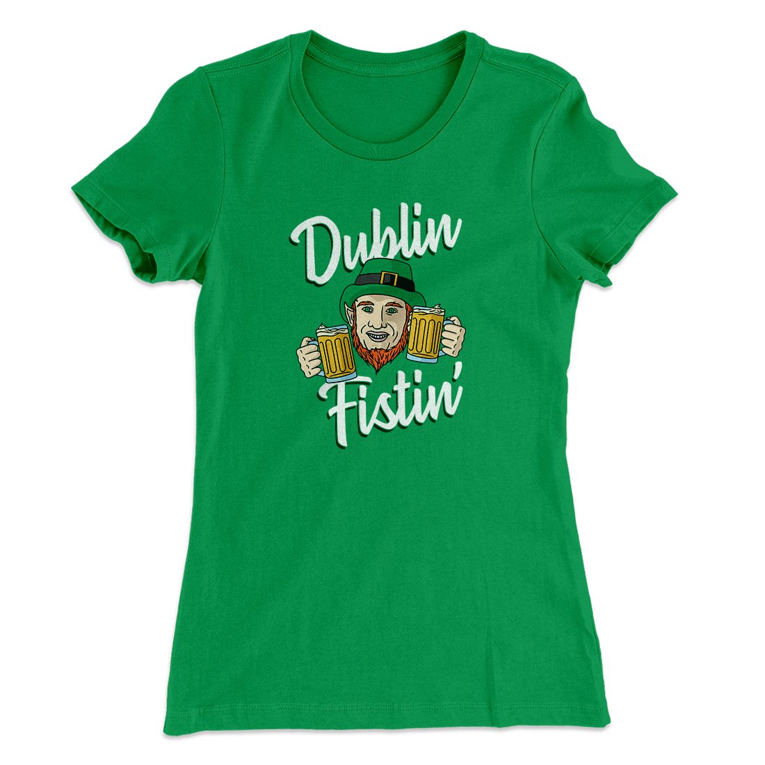 Dublin Fistin' Women's T-Shirt Kelly | Funny Shirt from Famous In Real Life