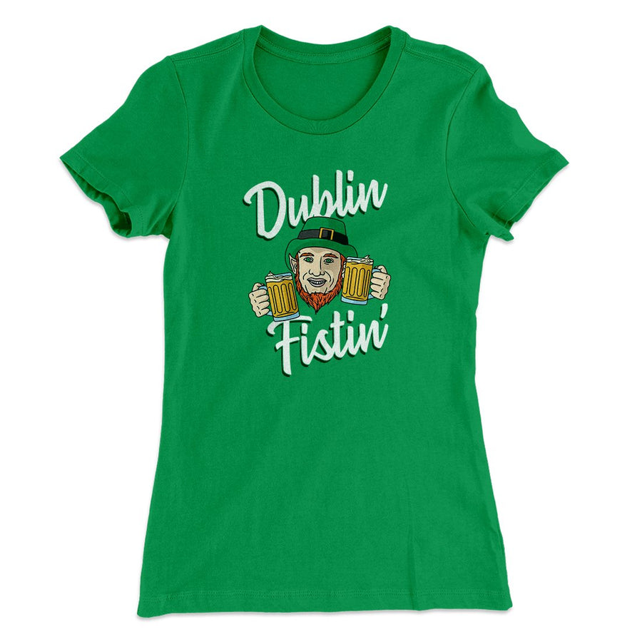 Dublin Fistin' Women's T-Shirt | Funny Shirt from Famous In Real Life