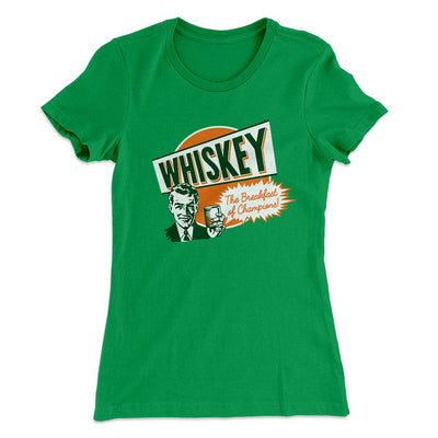 Whiskey - Breakfast of Champions Women's T-Shirt Kelly Green | Funny Shirt from Famous In Real Life