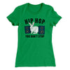 Hip Hop You Don't Stop Women's T-Shirt Kelly Green | Funny Shirt from Famous In Real Life