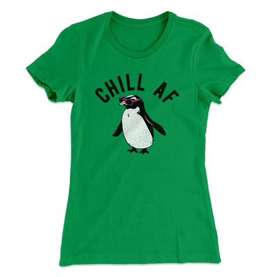 Chill AF Women's T-Shirt Kelly Green | Funny Shirt from Famous In Real Life