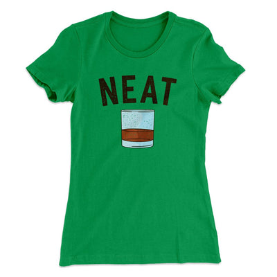 Whiskey- Neat Women's T-Shirt Kelly Green | Funny Shirt from Famous In Real Life