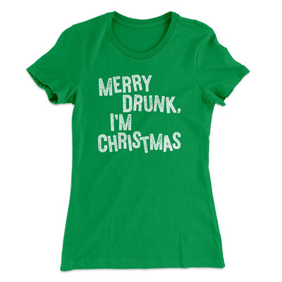 Merry Drunk, I'm Christmas Women's T-Shirt Kelly Green | Funny Shirt from Famous In Real Life