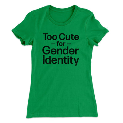 Too Cute For Gender Identity Women's T-Shirt Kelly Green | Funny Shirt from Famous In Real Life