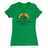 Can't Touch This Women's T-Shirt Kelly Green | Funny Shirt from Famous In Real Life