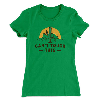 Can't Touch This Women's T-Shirt Kelly Green | Funny Shirt from Famous In Real Life