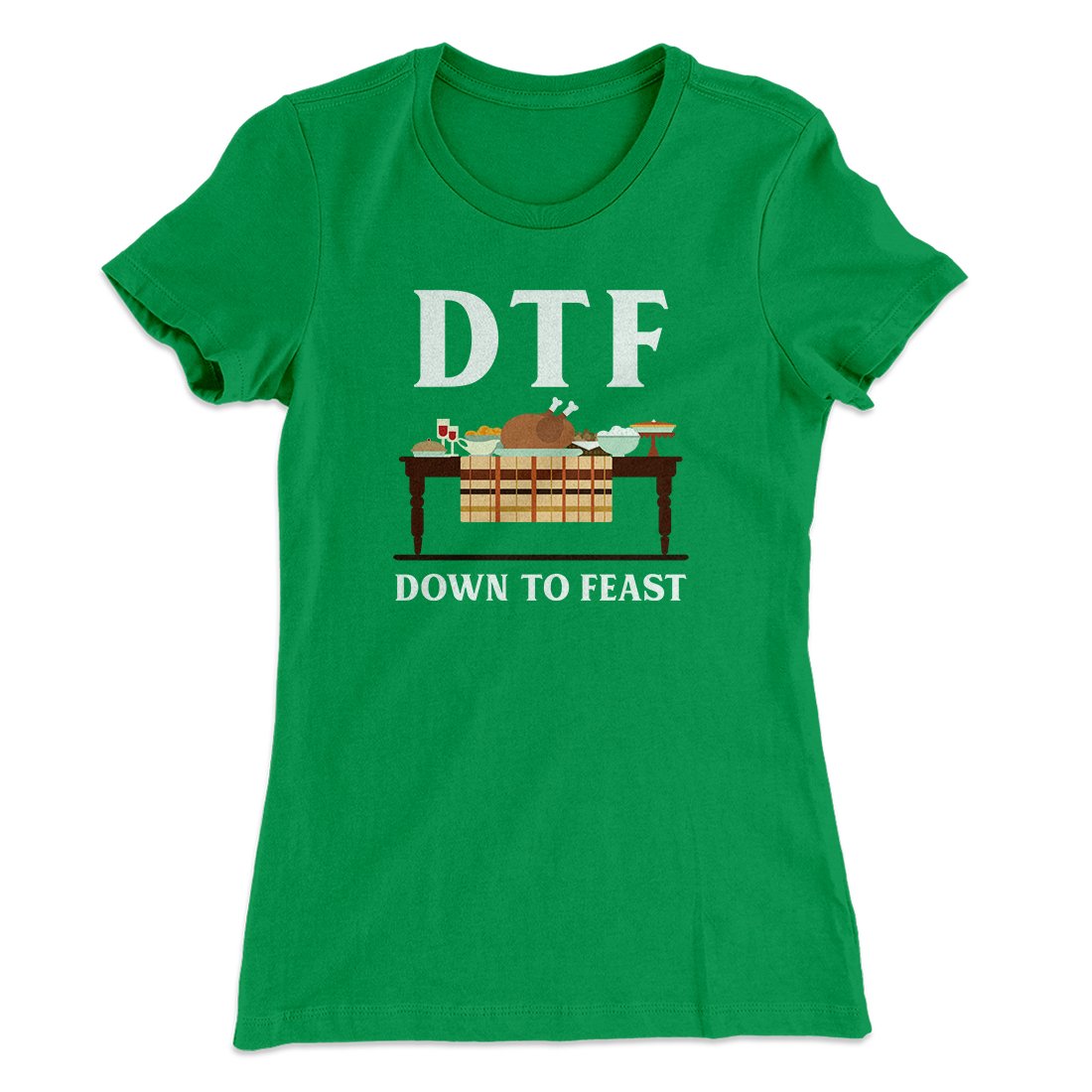 DTF: Down To Feast Funny Thanksgiving Women's T-Shirt | Funny Shirt from Famous In Real Life