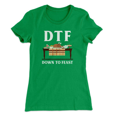 DTF: Down To Feast Funny Thanksgiving Women's T-Shirt Kelly Green | Funny Shirt from Famous In Real Life