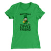 Say Hello To My Little Friend Women's T-Shirt Kelly Green | Funny Shirt from Famous In Real Life